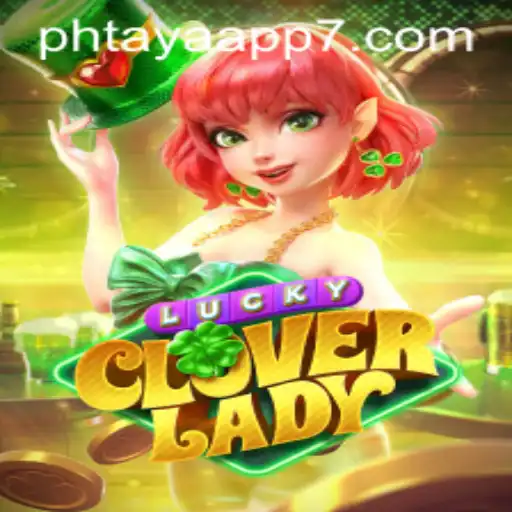 Exploring the Enchantment of LuckyCloverLady: A New Gaming Experience with Phtaya App